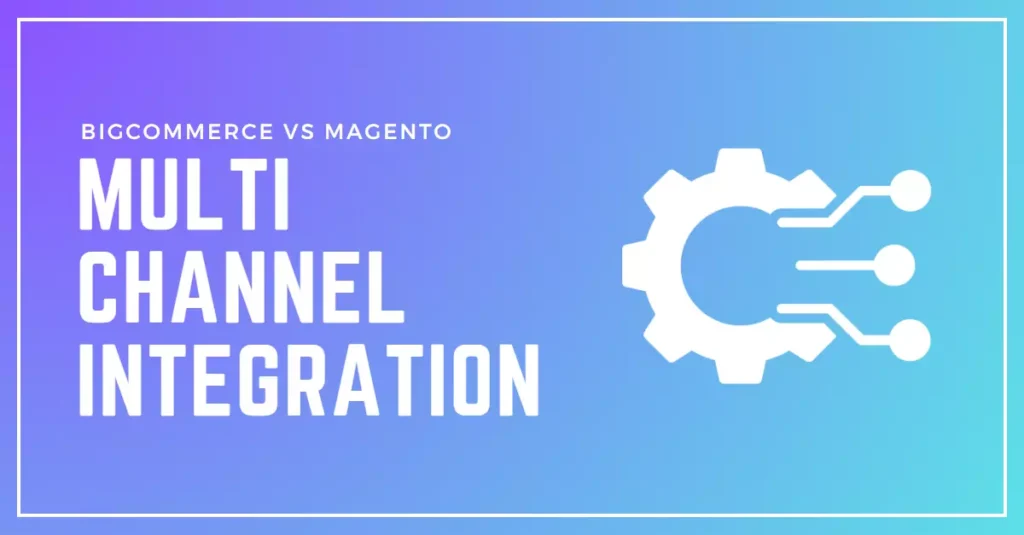 Multi-Channel Integration Options for BigCommerce vs Magento