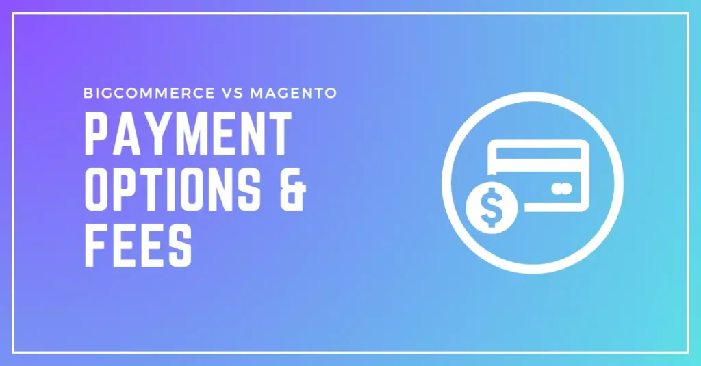 Comparison of Payment Options and Fees for BigCommerce and Magento