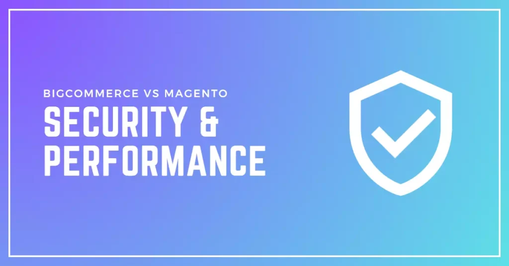 Comparison of security and performance features between BigCommerce and Magento ecommerce platforms