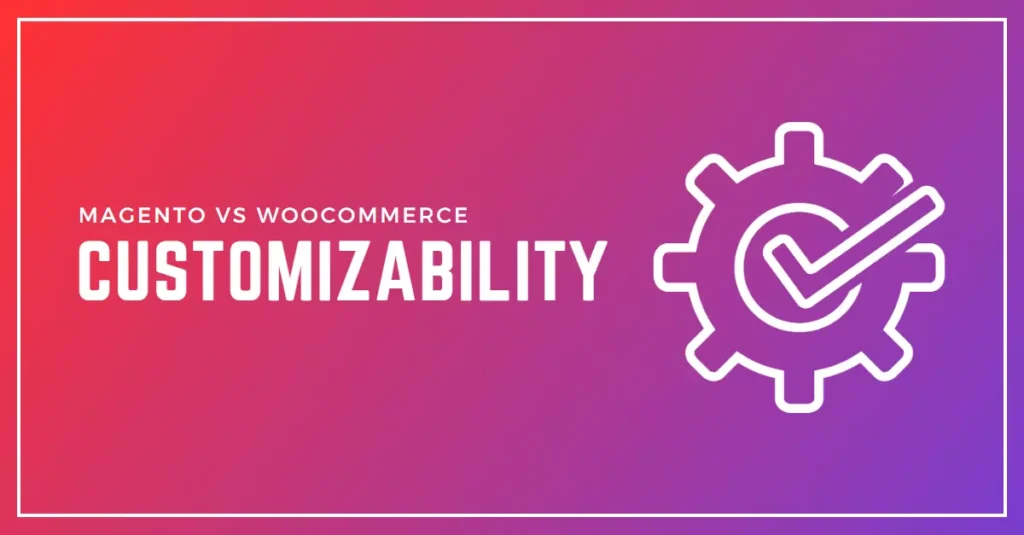 Customizability comparison: Magento vs. WooCommerce - Which eCommerce platform offers more customization options for your online store?