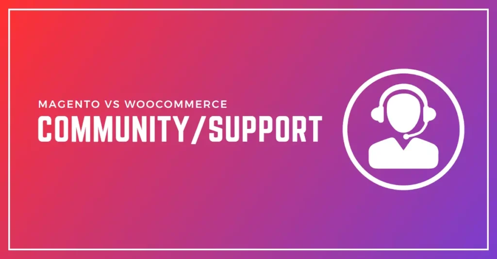 Community Support comparison: Magento vs. WooCommerce - Which eCommerce platform has a more active and helpful community for troubleshooting and support?