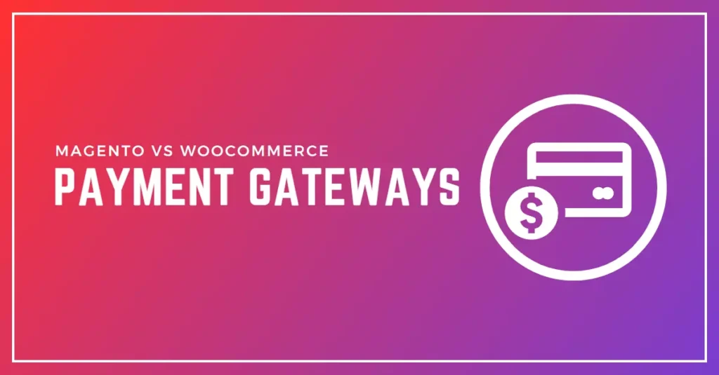 Payment Gateway comparison: Magento vs. WooCommerce - Which eCommerce platform offers more payment gateway options for your online store?