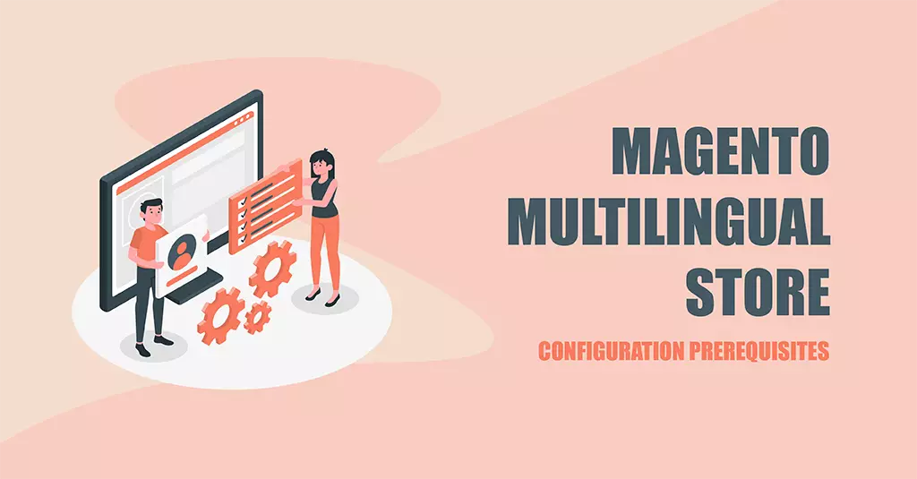 Essential prerequisites for Magento multilingual store configuration, including language packs, store views, and locale options for a seamless setup.