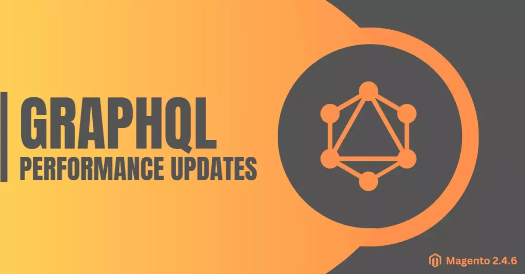 GraphQL Performance Updates in Magento 2.4.6 release - Improved API Response Time and Performance