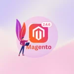 Discover the Latest Features and Enhancements in Magento 2.4.6 Release
