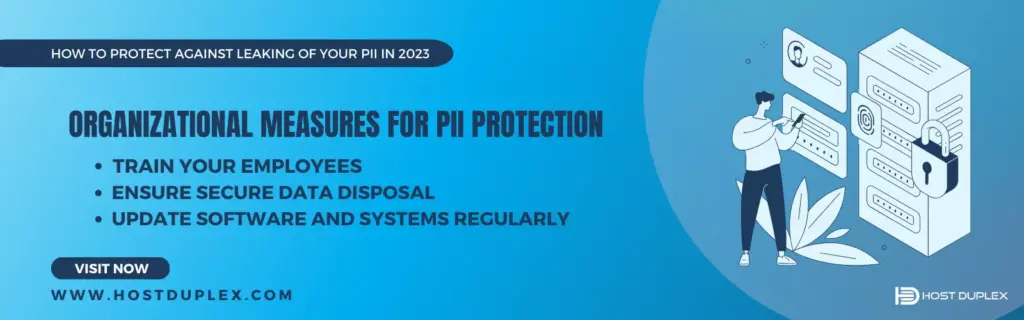 Organizational PII protection measures: security policies, data encryption, access restrictions, and employee training. Learn more about PII protection.